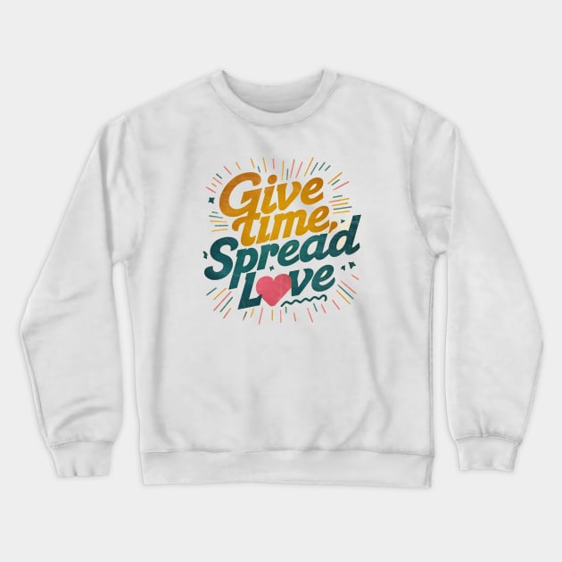 give time spread love Crewneck Sweatshirt by CreationArt8